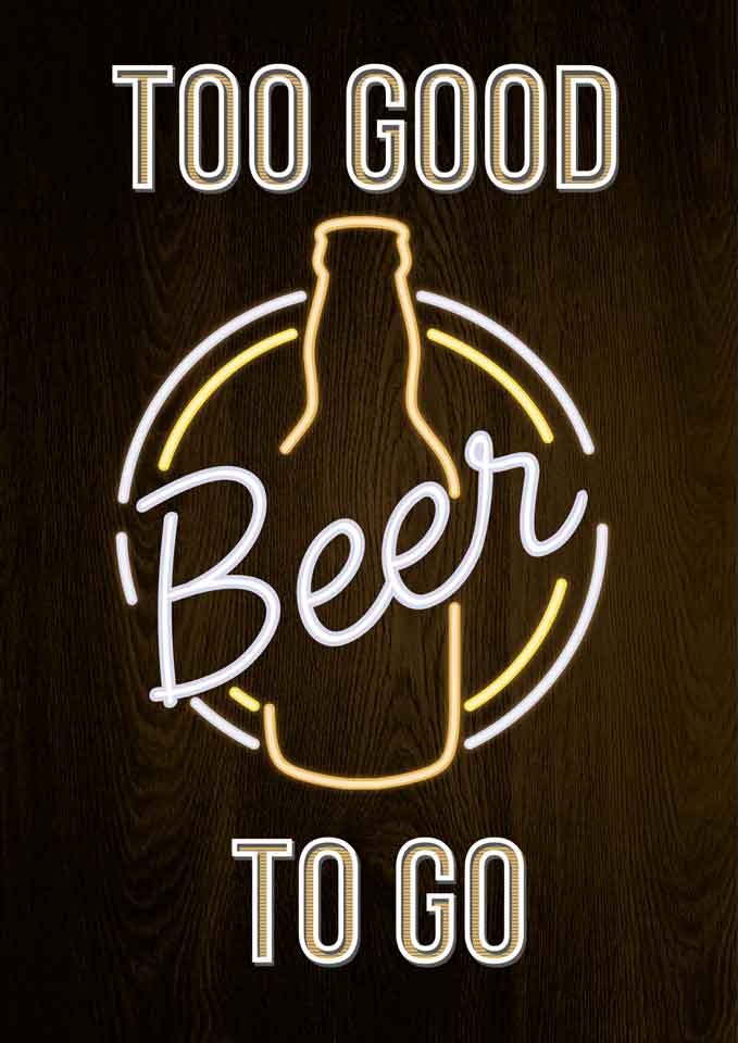 Affiche avec un neon indique : Too Good beer to go - Mouvement antigaspi pour les bières